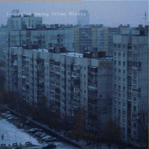 Esipram/The Depressick - Isolation Among Urban Misery