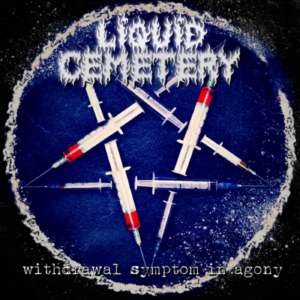 Liquid Cemetery - Withdrawal symptom in agony/The consciousness modification EP
