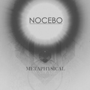 Nocebo - Metaphysical Warfare
